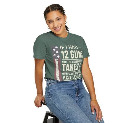 If I Had 12 Guns Funny Gun Math Comfort Colors T-Shirt