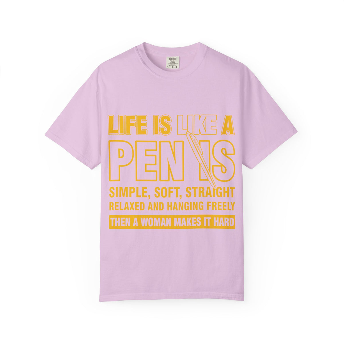 Life Is Like a Penis Adult Humor Comfort Colors T-Shirt