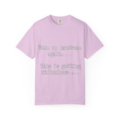 Woke Up Handsome Again Funny Comfort Colors T-Shirt
