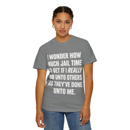 Do Unto Others Jail Time Humor Comfort Colors T-Shirt