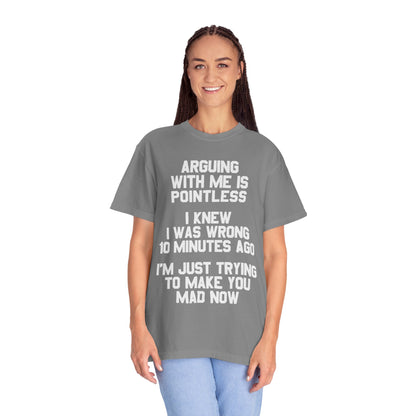 Arguing With Me Is Pointless Funny Comfort Colors Tee