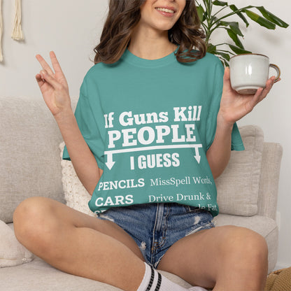 If Guns Kill People Funny Firearm Statement Comfort Colors Tee