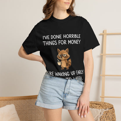 I've Done Horrible Things for Money Funny Raccoon Tee