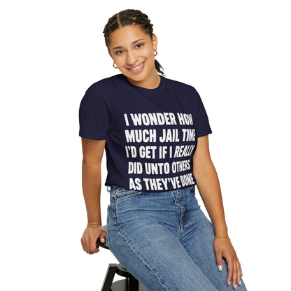 Do Unto Others Jail Time Humor Comfort Colors T-Shirt