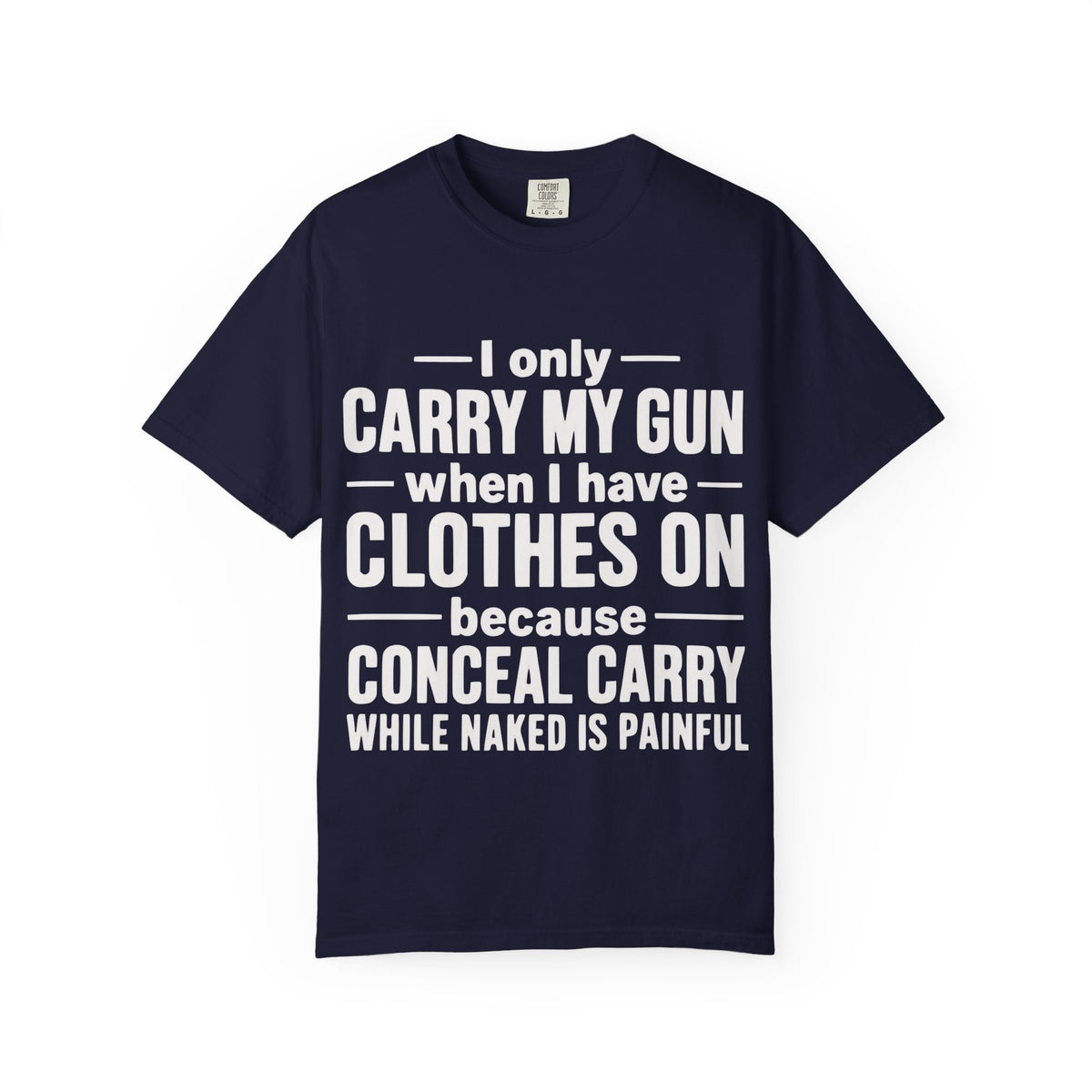 I Only Carry My Gun With Clothes On Comfort Colors Tee