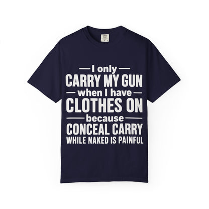 I Only Carry My Gun With Clothes On Comfort Colors Tee
