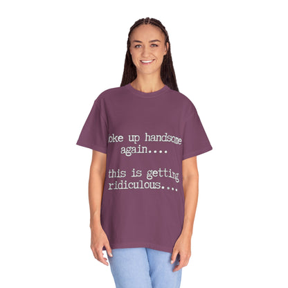Woke Up Handsome Again Funny Comfort Colors T-Shirt