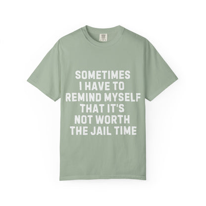 Not Worth the Jail Time Funny Comfort Colors T-Shirt