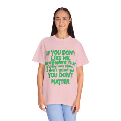 If You Don't Like Me Mind Over Matter Comfort Colors Tee