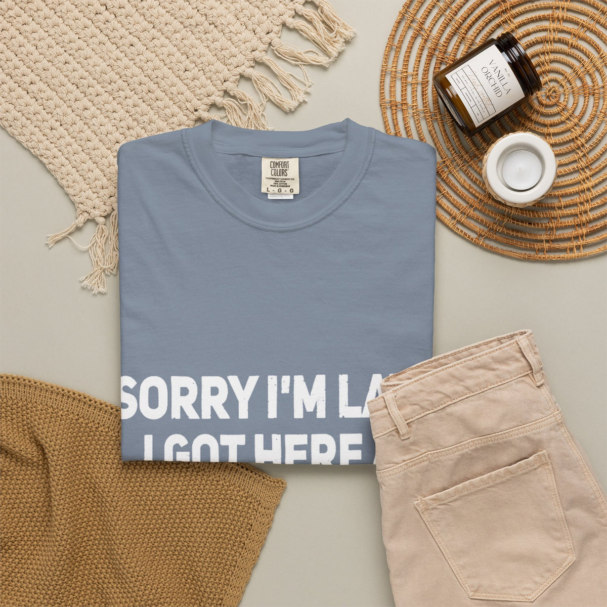 Sorry I'm Late I Got Here When I Wanted Comfort Colors Tee