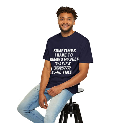 Not Worth the Jail Time Funny Comfort Colors T-Shirt