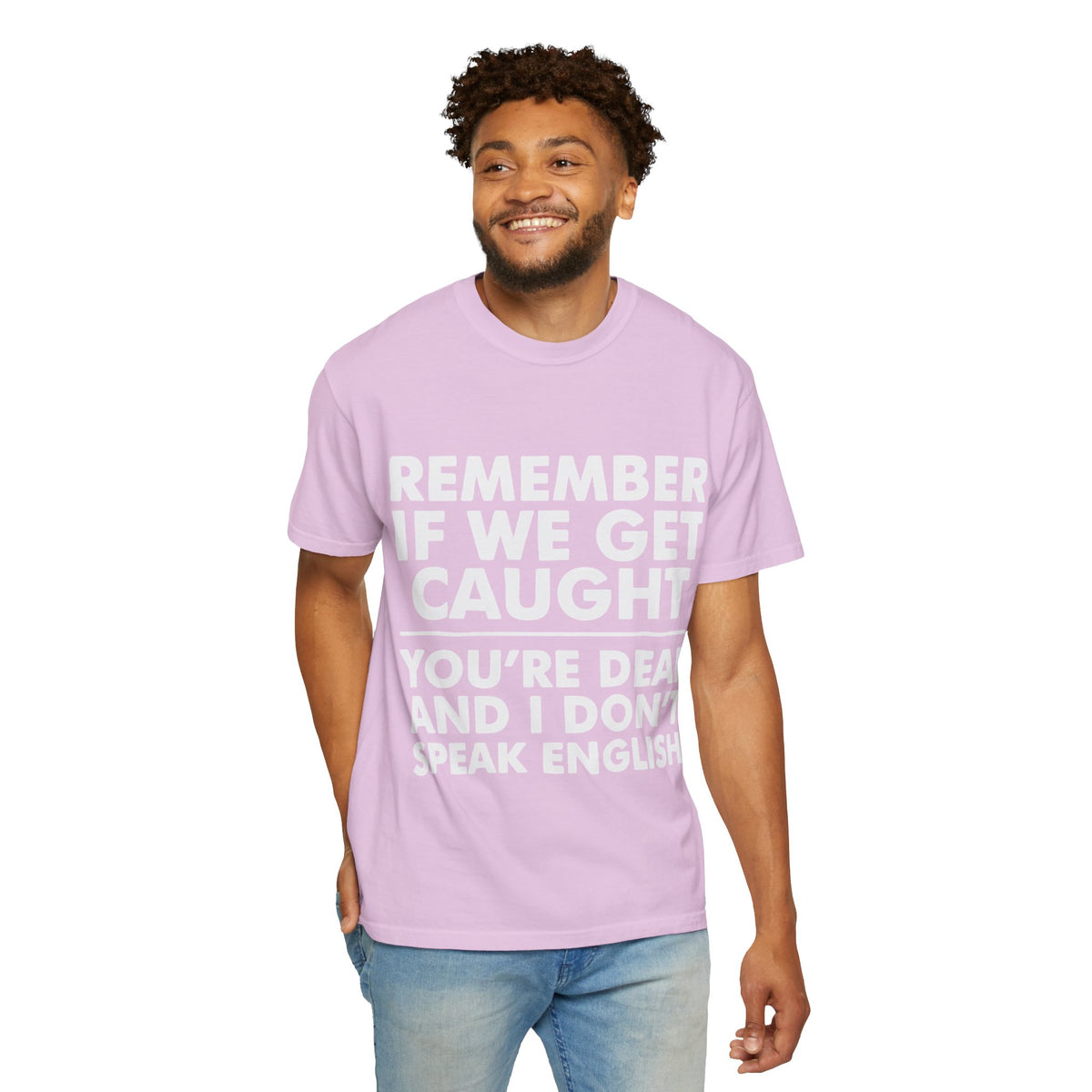 If We Get Caught Funny Quote Comfort Colors T-Shirt
