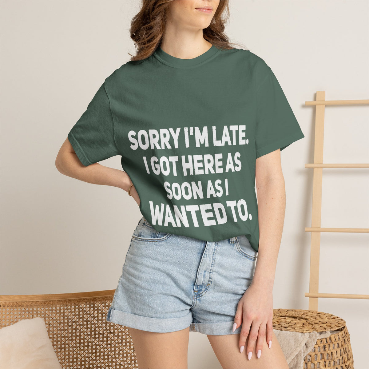 Sorry I'm Late I Got Here When I Wanted Comfort Colors Tee