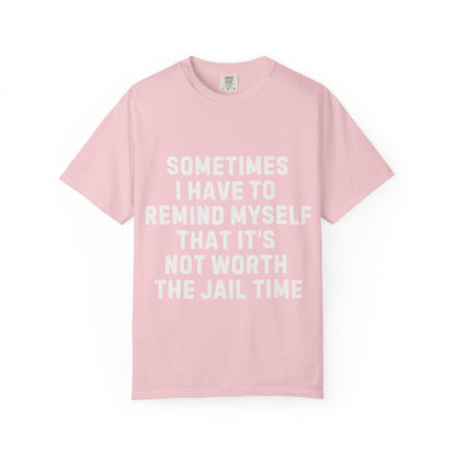 Not Worth the Jail Time Funny Comfort Colors T-Shirt