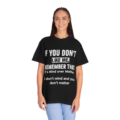 If You Don't Like Me Mind Over Matter Comfort Colors Tee