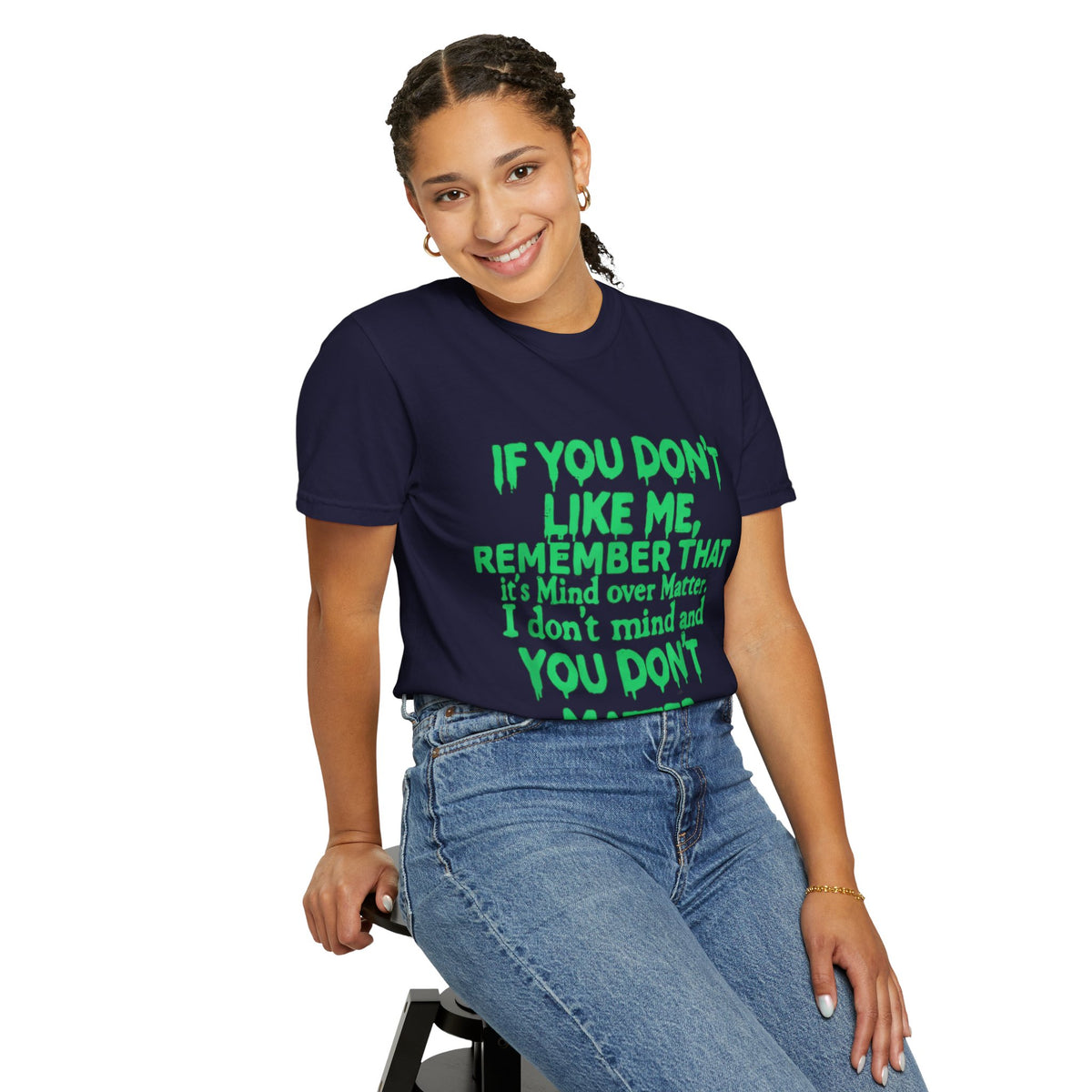 If You Don't Like Me Mind Over Matter Comfort Colors Tee