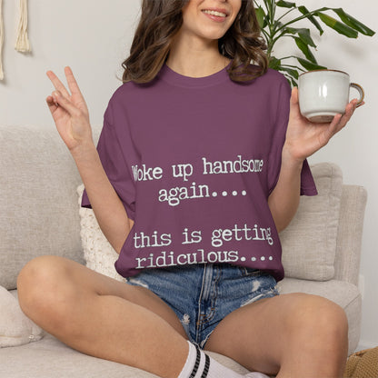 Woke Up Handsome Again Funny Comfort Colors T-Shirt