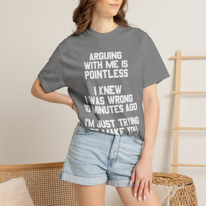 Arguing With Me Is Pointless Funny Comfort Colors Tee