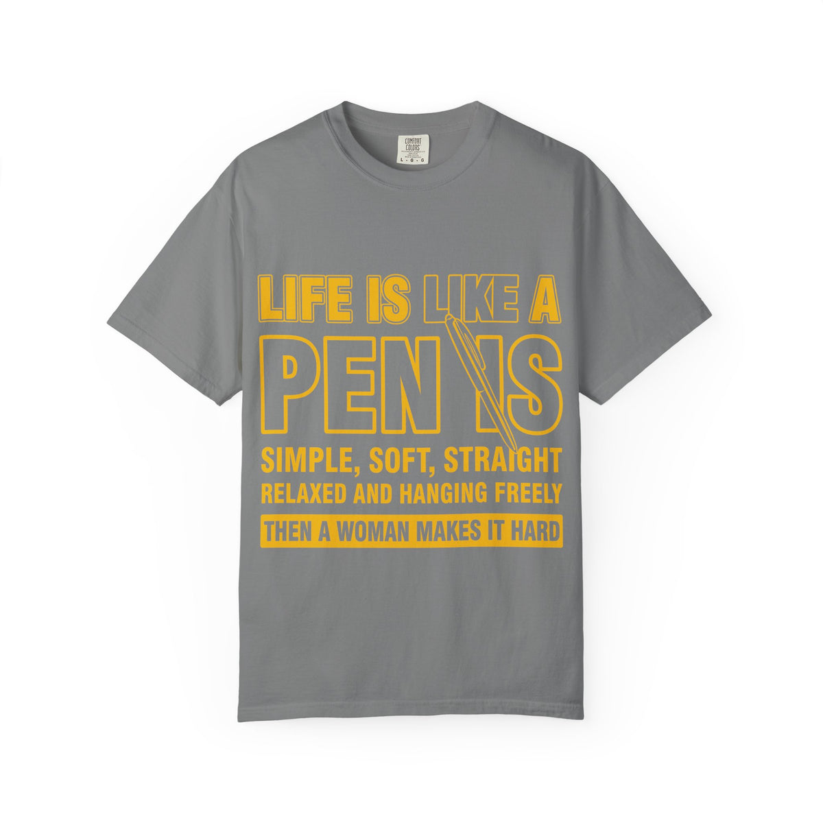 Life Is Like a Penis Adult Humor Comfort Colors T-Shirt