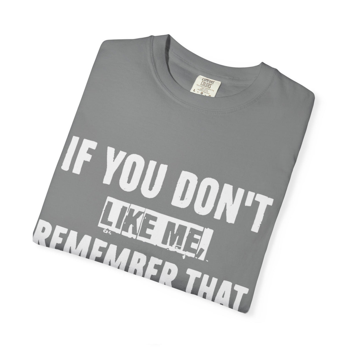 If You Don't Like Me Mind Over Matter Comfort Colors Tee