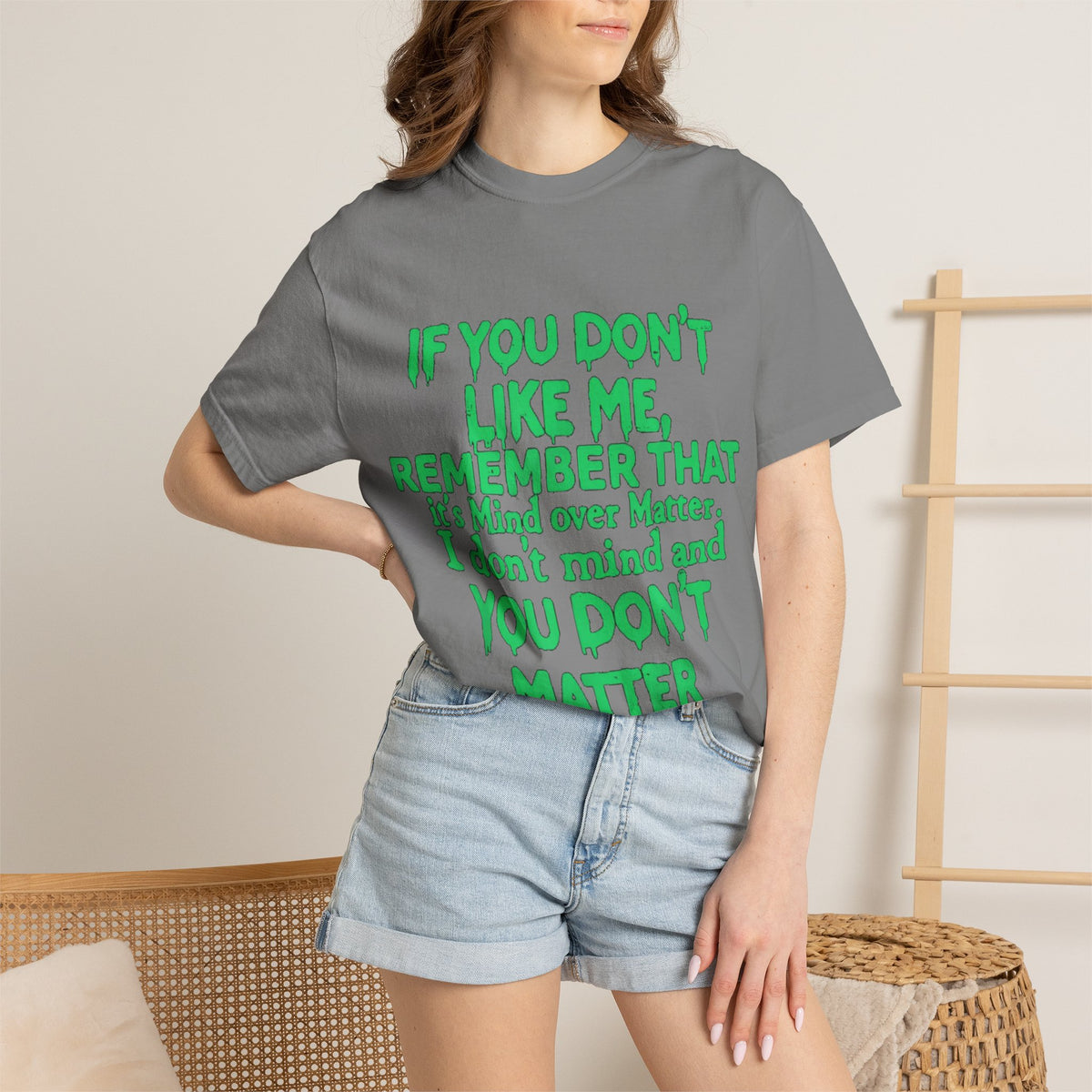 If You Don't Like Me Mind Over Matter Comfort Colors Tee