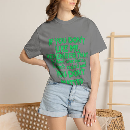 If You Don't Like Me Mind Over Matter Comfort Colors Tee