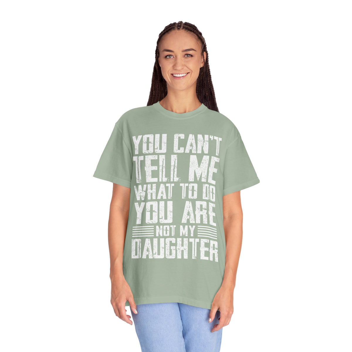 You Can't Tell Me What to Do Not My Daughter Comfort Colors Tee