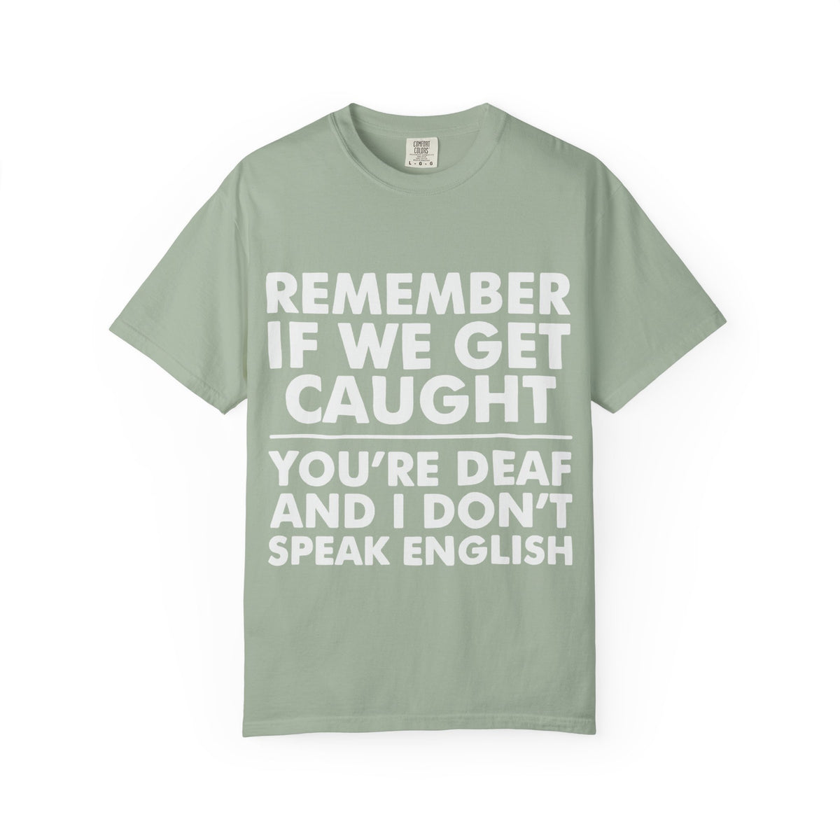 If We Get Caught Funny Quote Comfort Colors T-Shirt