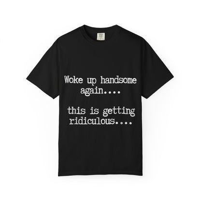 Woke Up Handsome Again Funny Comfort Colors T-Shirt