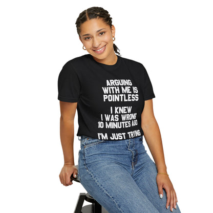 Arguing With Me Is Pointless Funny Comfort Colors Tee