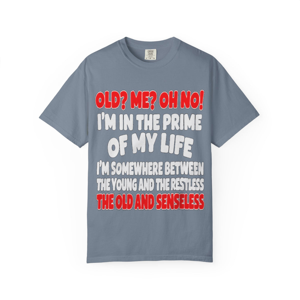 Old? Me? Oh No! Prime of My Life Comfort Colors Tee