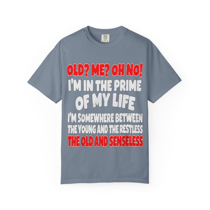 Old? Me? Oh No! Prime of My Life Comfort Colors Tee