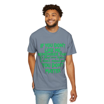 If You Don't Like Me Mind Over Matter Comfort Colors Tee