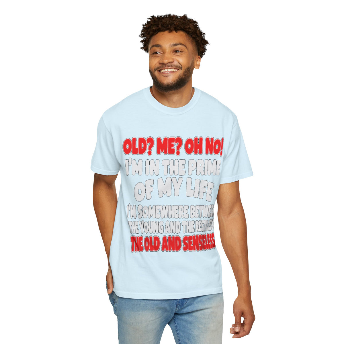 Old? Me? Oh No! Prime of My Life Comfort Colors Tee