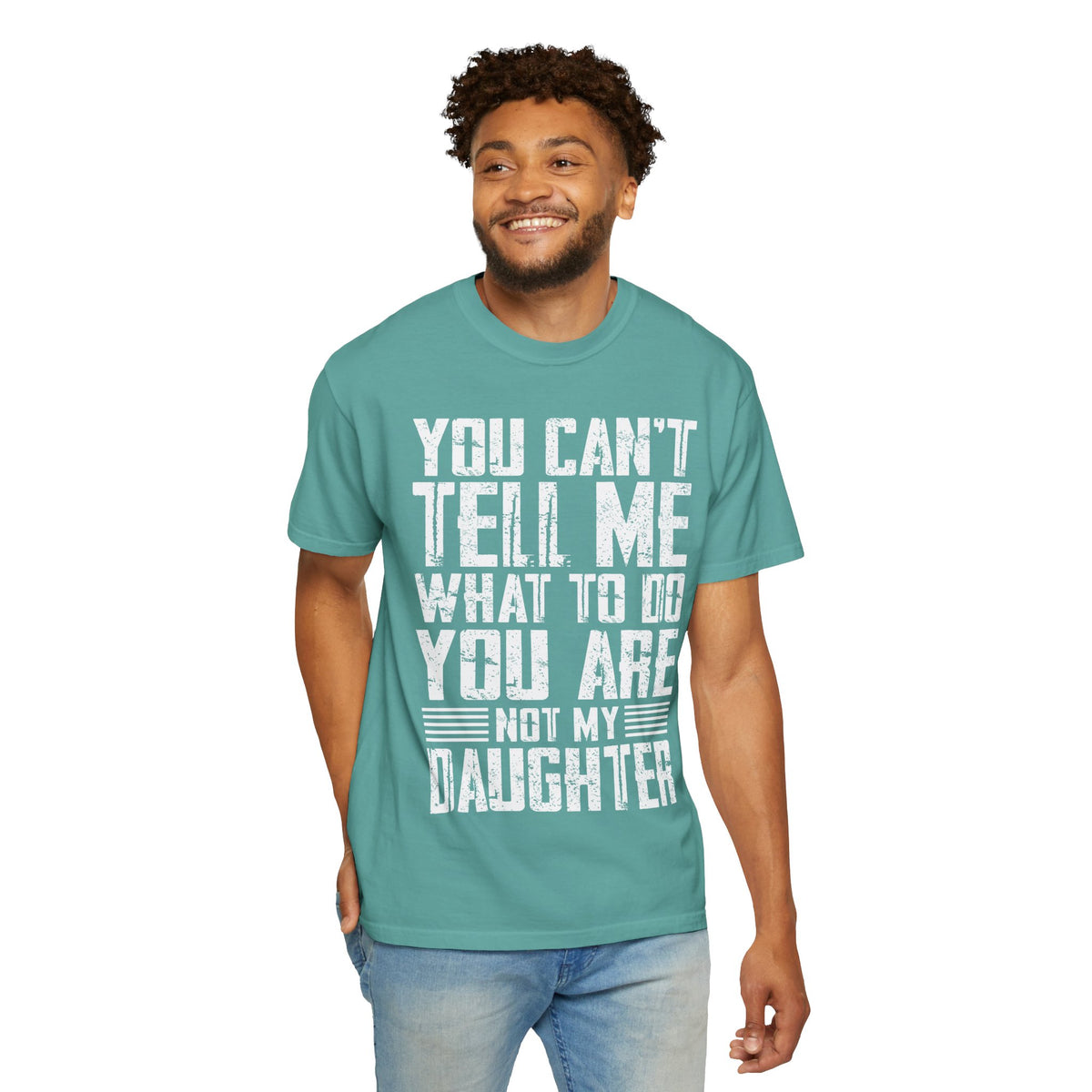 You Can't Tell Me What to Do Not My Daughter Comfort Colors Tee