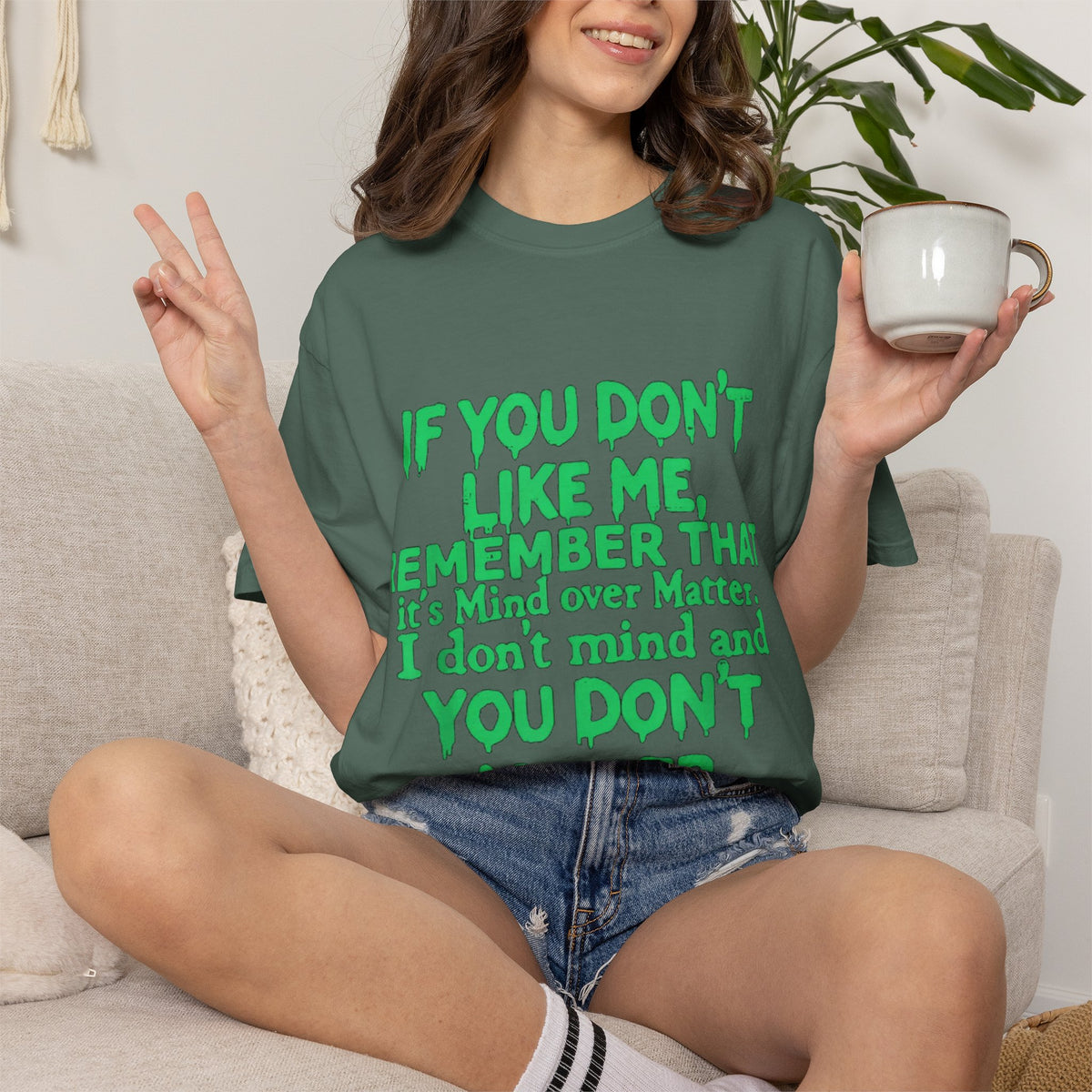 If You Don't Like Me Mind Over Matter Comfort Colors Tee