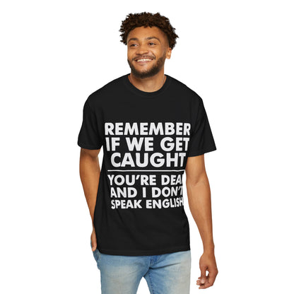 If We Get Caught Funny Quote Comfort Colors T-Shirt
