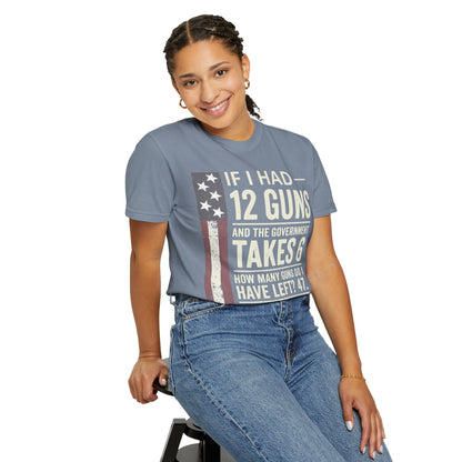 If I Had 12 Guns Funny Gun Math Comfort Colors T-Shirt