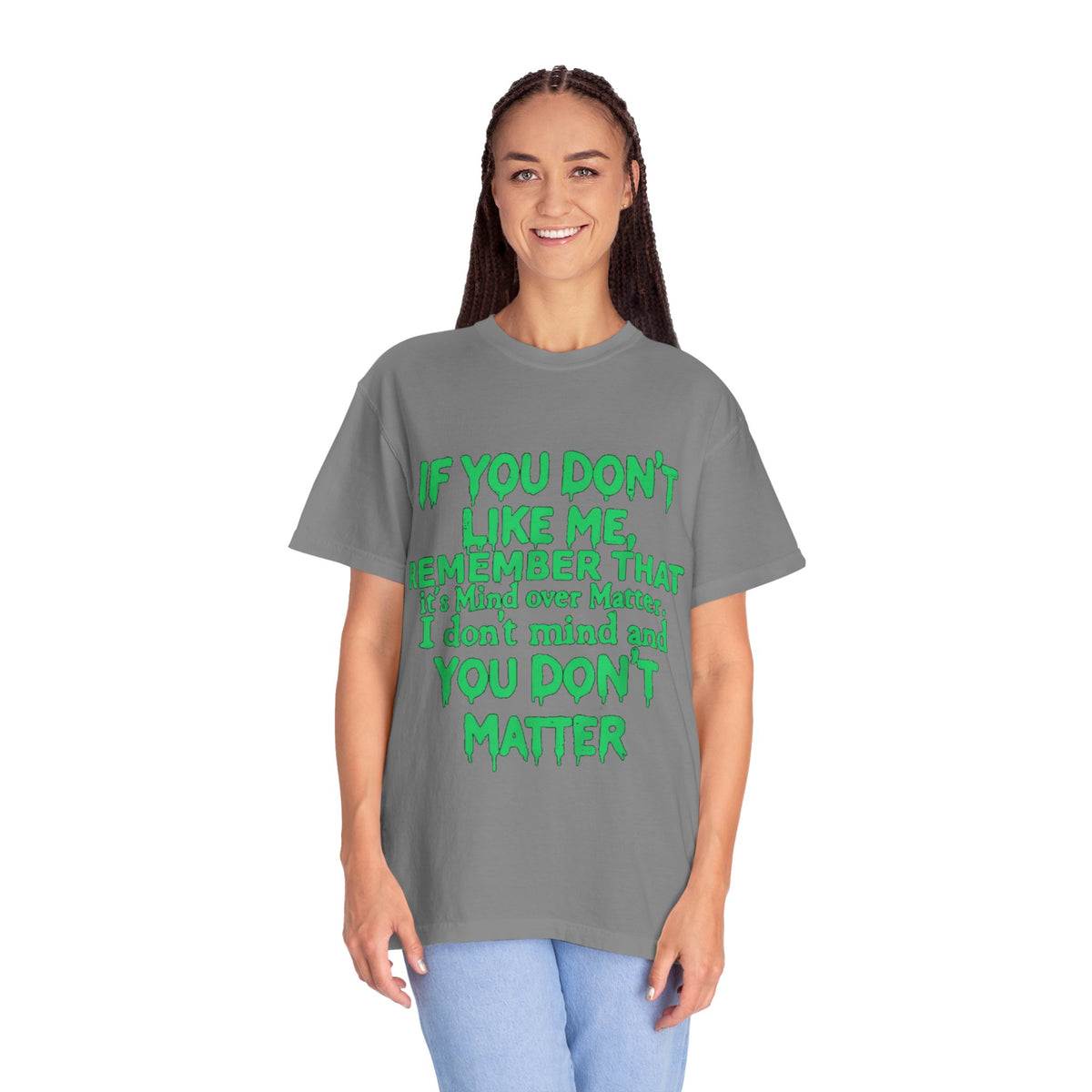 If You Don't Like Me Mind Over Matter Comfort Colors Tee
