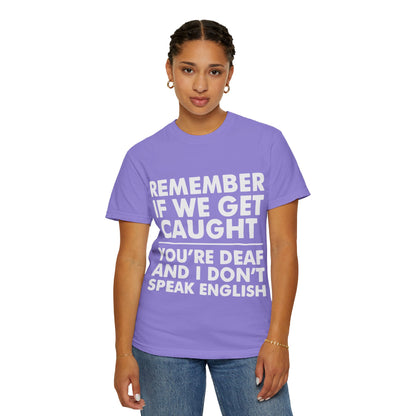 If We Get Caught Funny Quote Comfort Colors T-Shirt