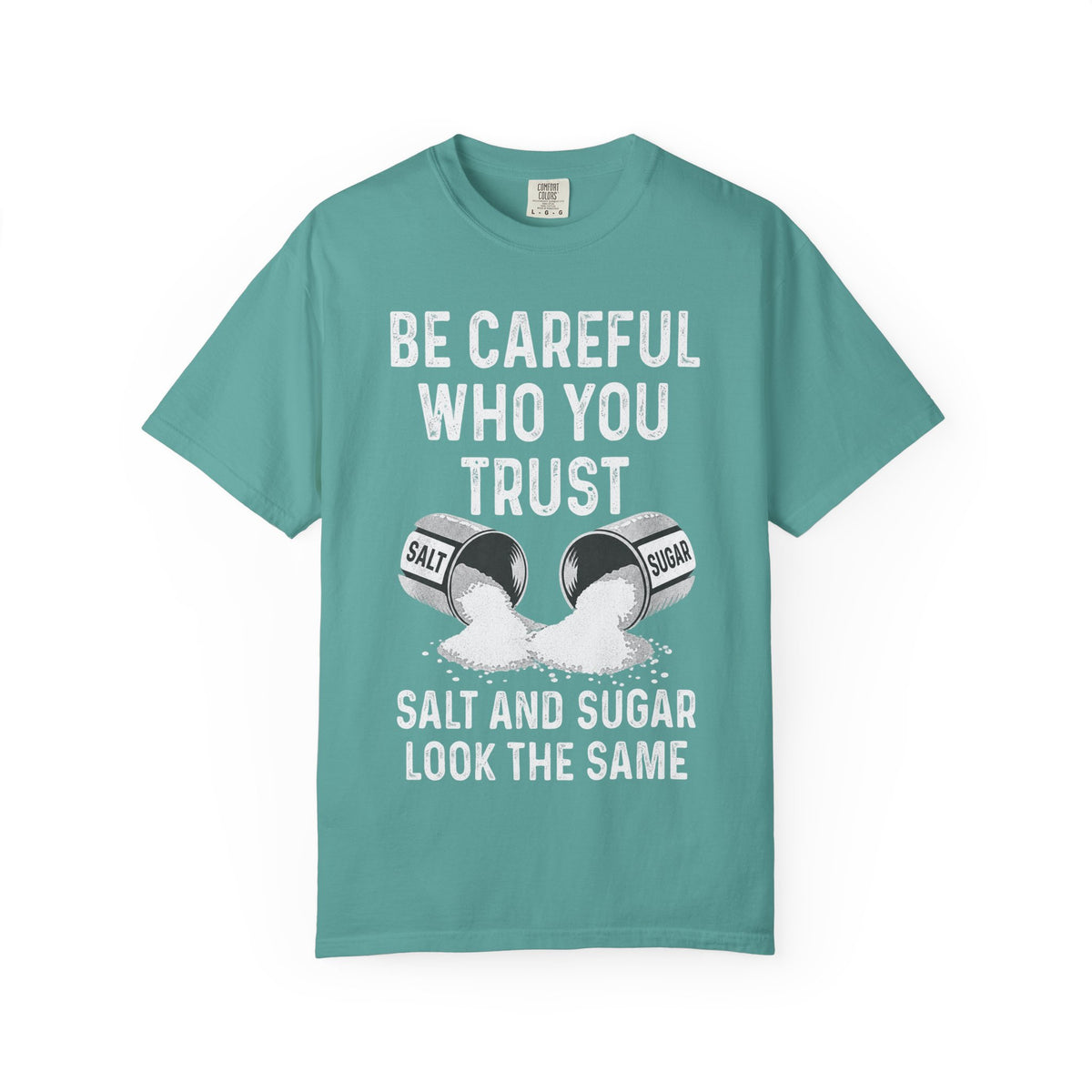 Be Careful Who You Trust Salt & Sugar Comfort Colors Tee