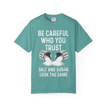 Be Careful Who You Trust Salt & Sugar Comfort Colors Tee