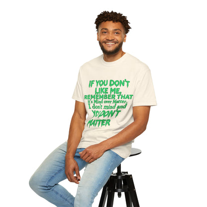 If You Don't Like Me Mind Over Matter Comfort Colors Tee