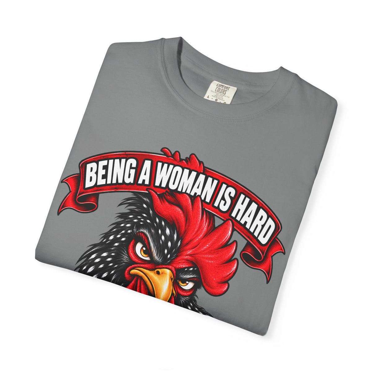 Being a Woman Is Hard Funny Comfort Colors T-Shirt