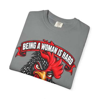Being a Woman Is Hard Funny Comfort Colors T-Shirt