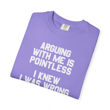 Arguing With Me Is Pointless Funny Comfort Colors Tee