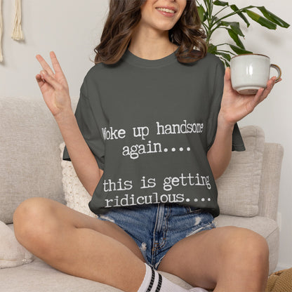 Woke Up Handsome Again Funny Comfort Colors T-Shirt