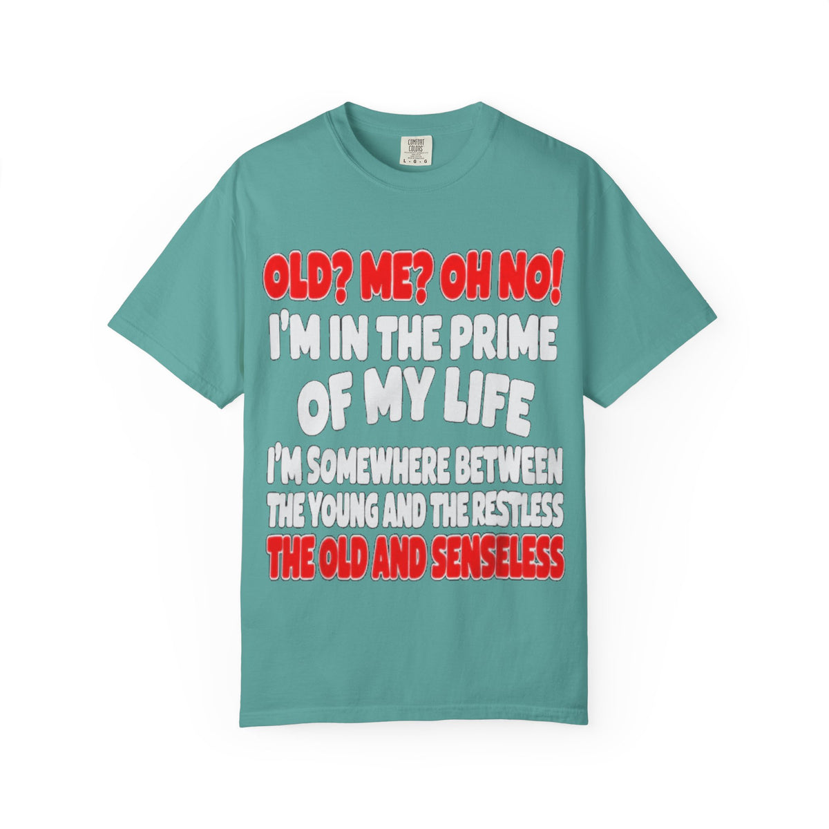 Old? Me? Oh No! Prime of My Life Comfort Colors Tee
