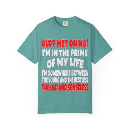 Old? Me? Oh No! Prime of My Life Comfort Colors Tee