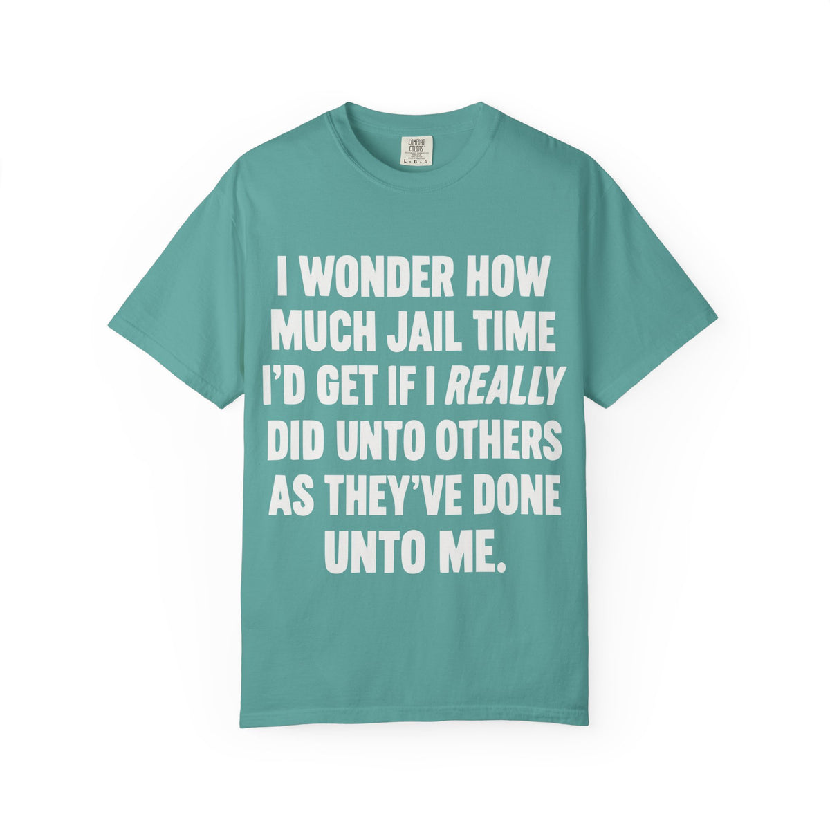 Do Unto Others Jail Time Humor Comfort Colors T-Shirt
